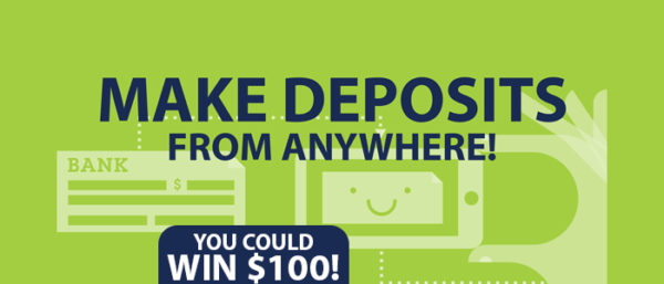 Make Deposits from Anywhere! You Could Win $100!