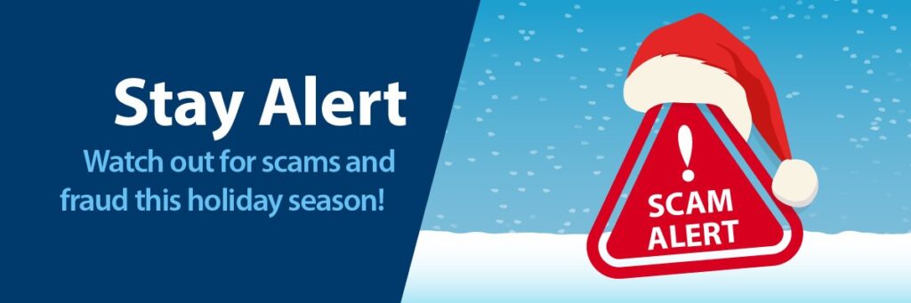 Stay Alert! Watch out for scams and fraud this holiday season!