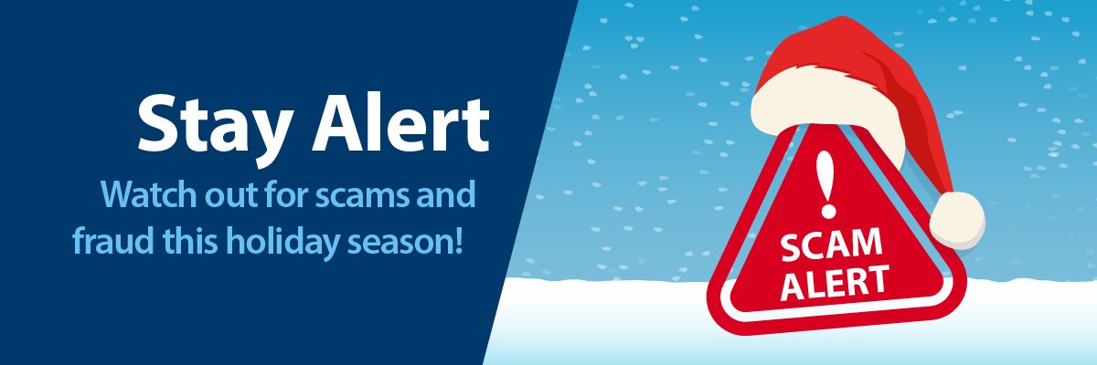 Stay Alert! Watch out for scams and fraud this holiday season!